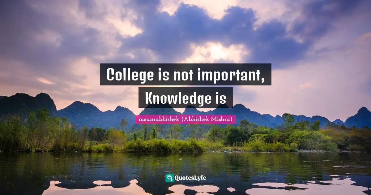 Abhishek Mishra Quotes: "College is not important, Knowledge is"