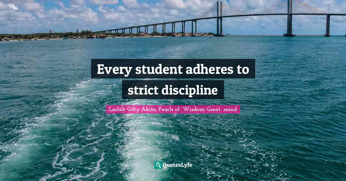 Every student adheres to strict discipline