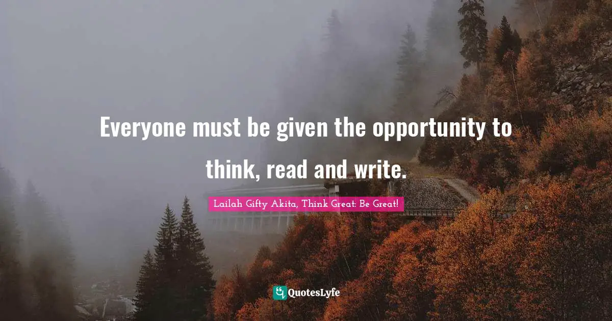 Everyone must be given the opportunity to think, read and write.