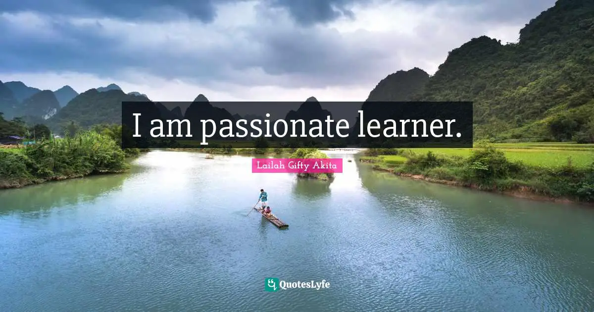 I am passionate learner.