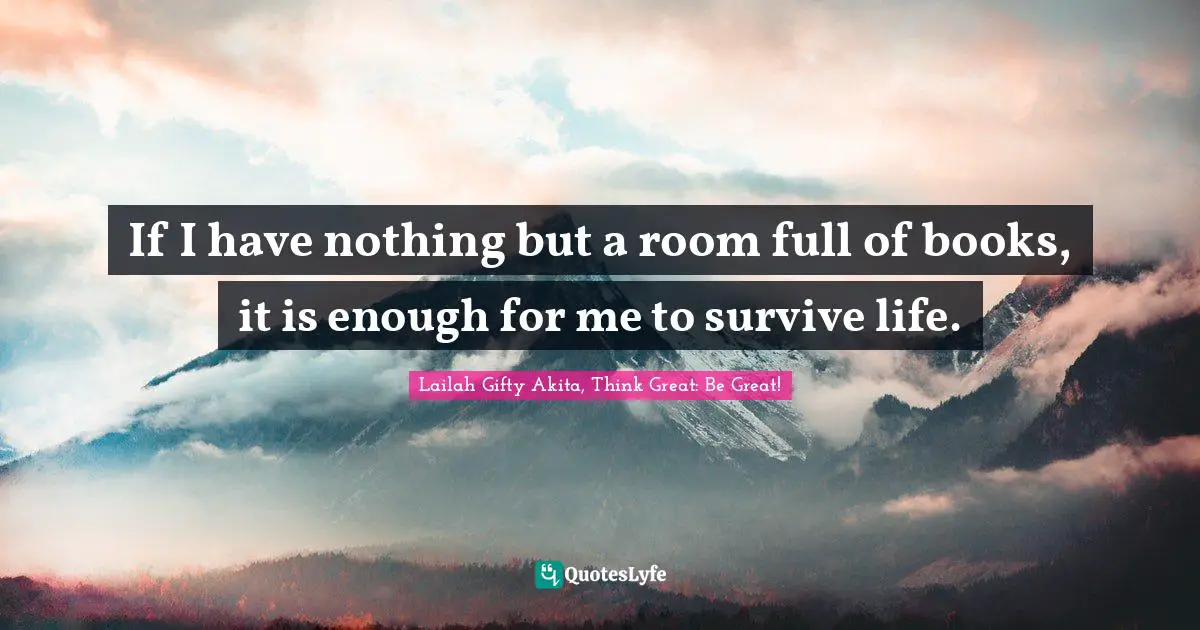 Lifelong Learner Quotes: "If I have nothing but a room full of books, it is enough for me to survive life."