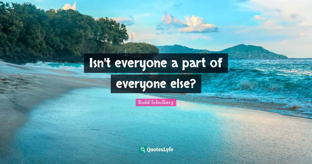 Isn't everyone a part of everyone else?
