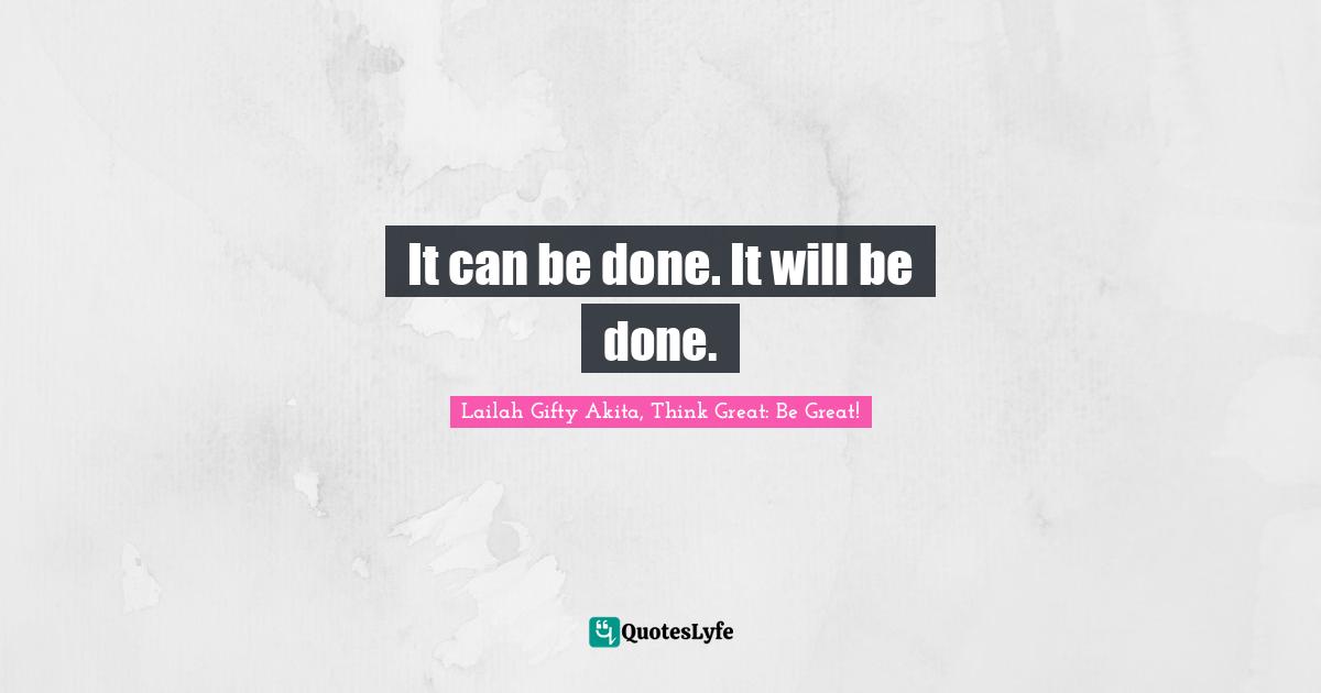 It can be done. It will be done.