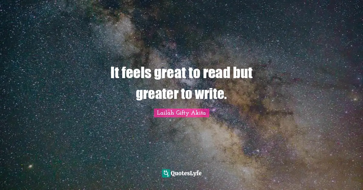 It feels great to read but greater to write.