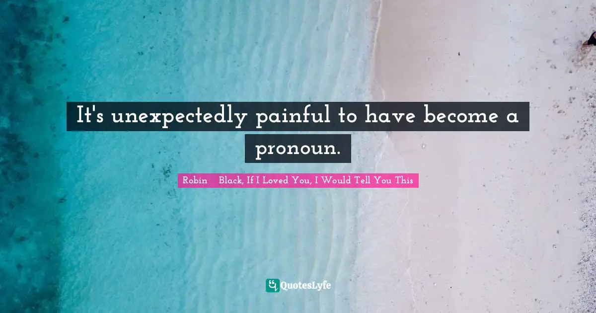 It's unexpectedly painful to have become a pronoun.