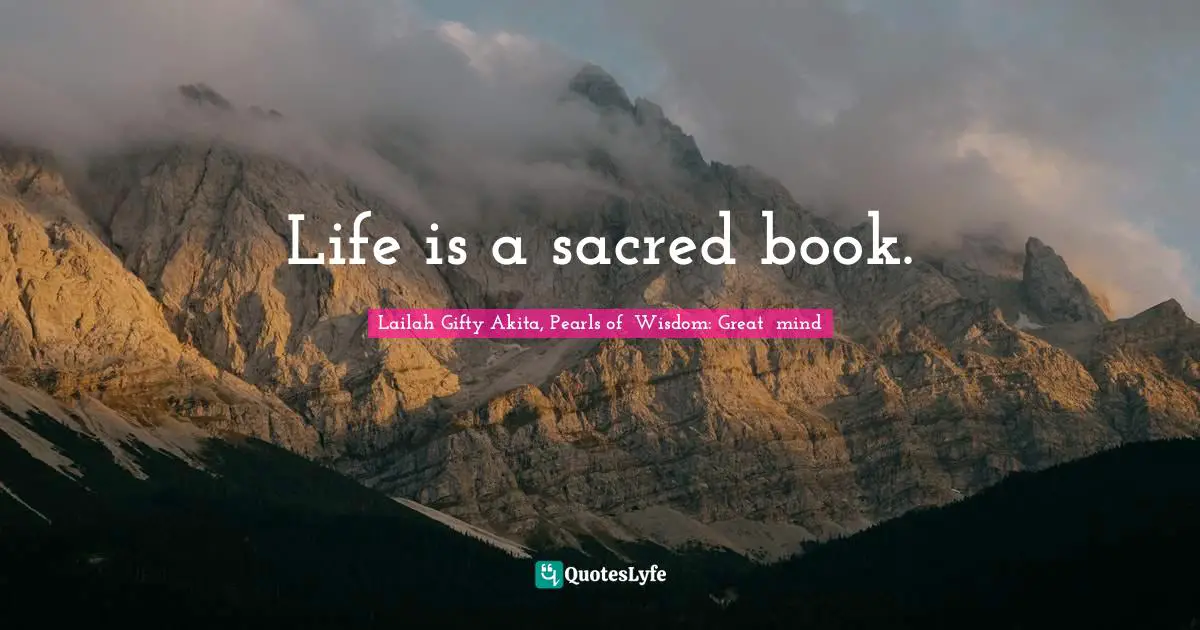 Life is a sacred book.