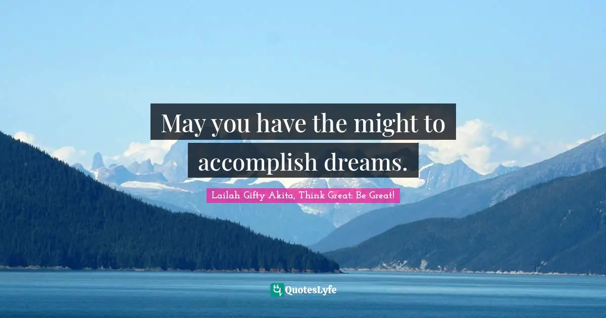May you have the might to accomplish dreams.