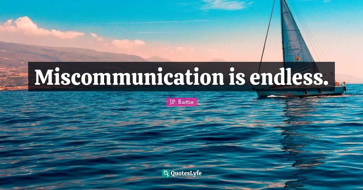 Miscommunication is endless.