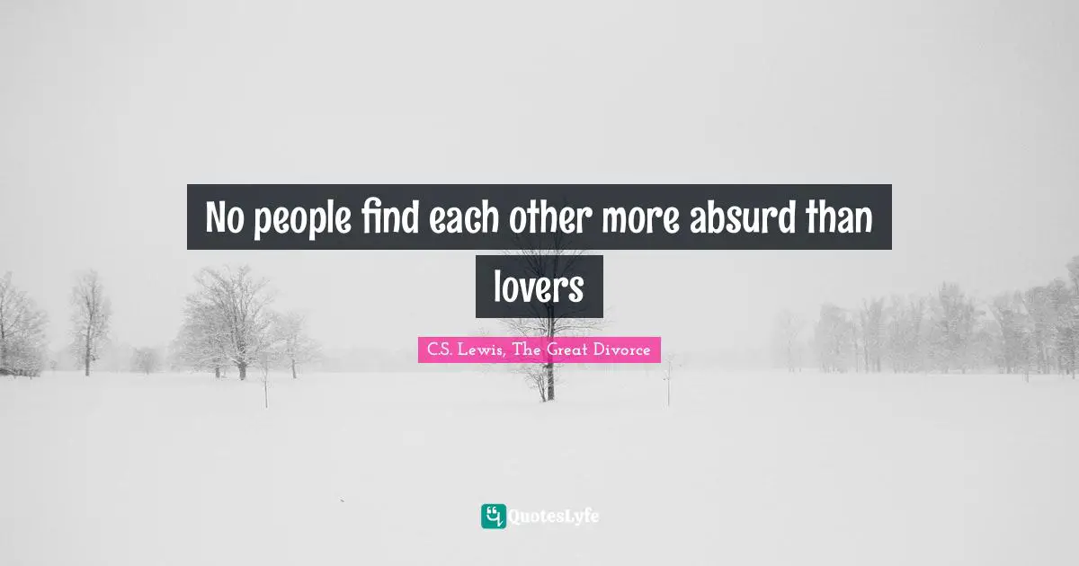 My Lover Quotes: "No people find each other more absurd than lovers"
