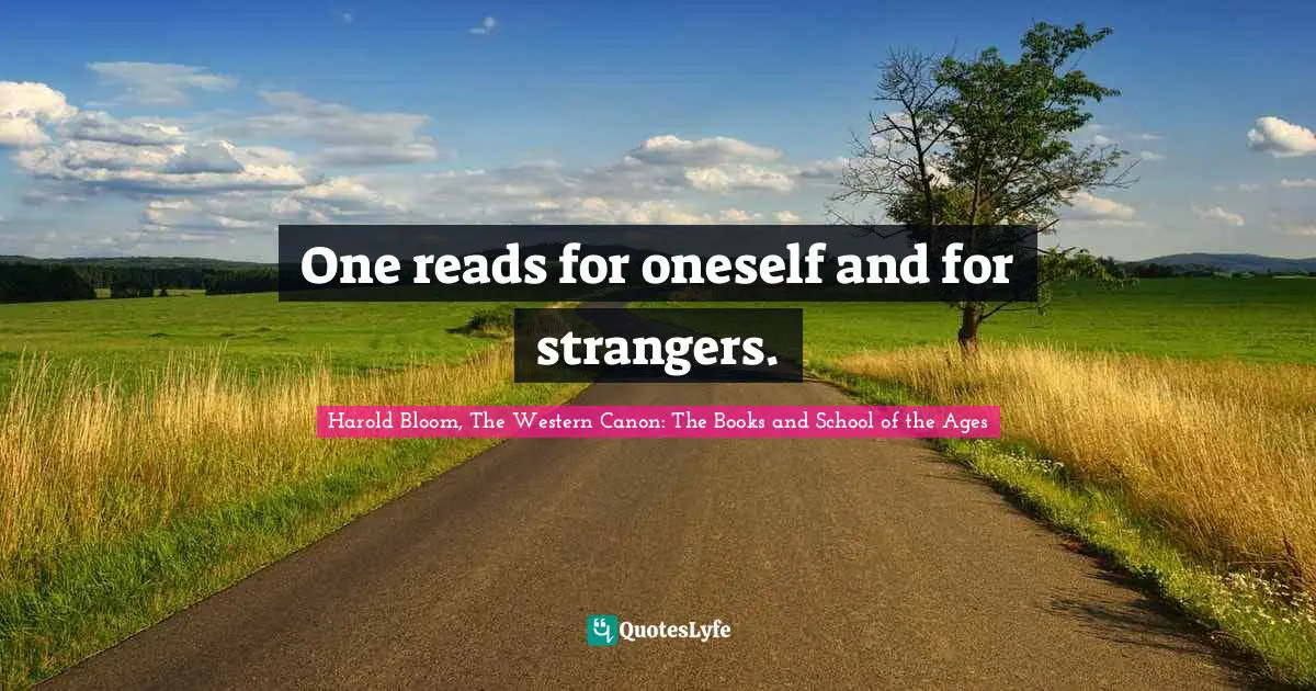 One reads for oneself and for strangers.