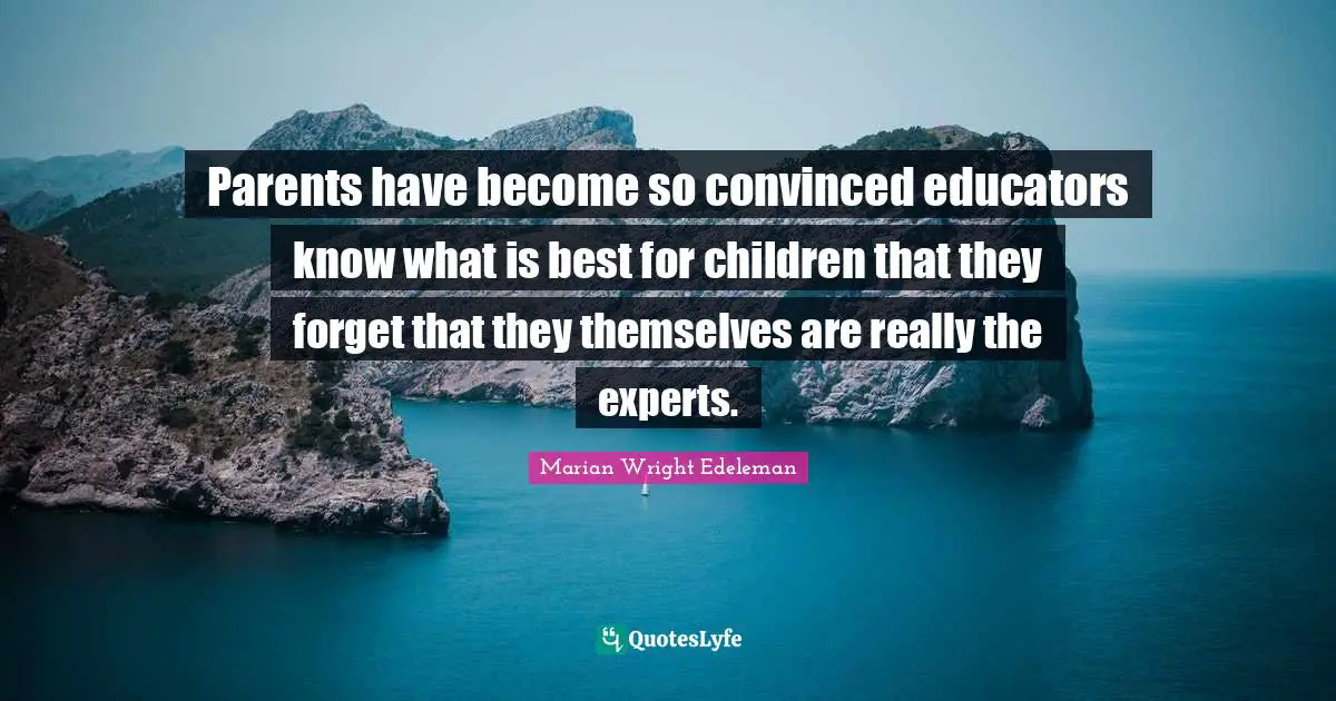 Parents have become so convinced educators know what is best for children that they forget that they themselves are really the experts.
