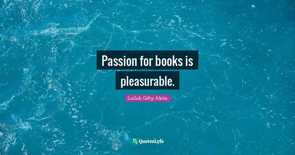 Passion for books is pleasurable.
