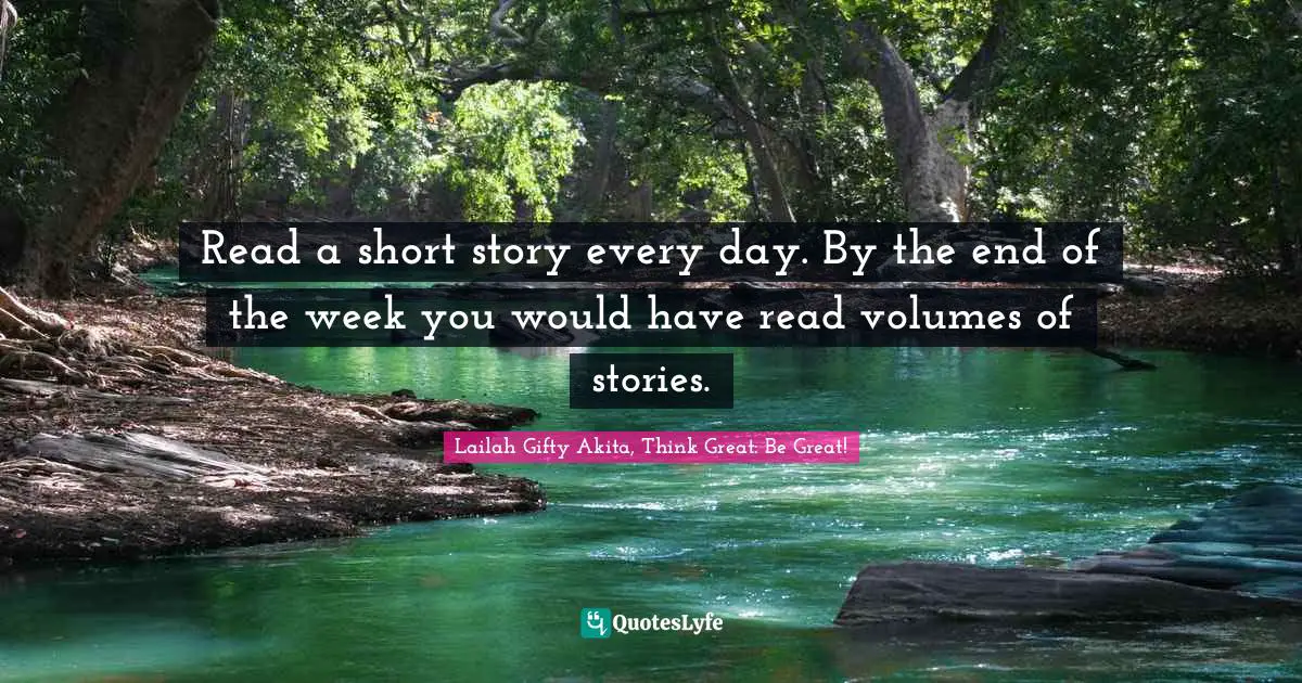 Read a short story every day. By the end of the week you would have read volumes of stories.