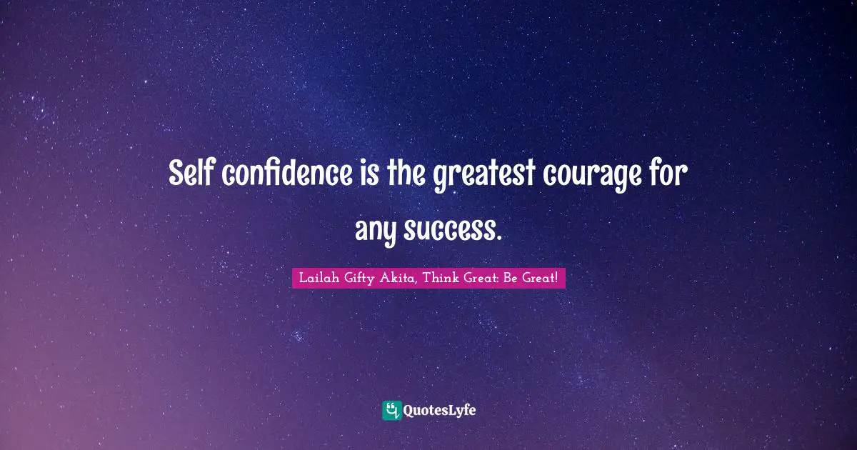 Self confidence is the greatest courage for any success.