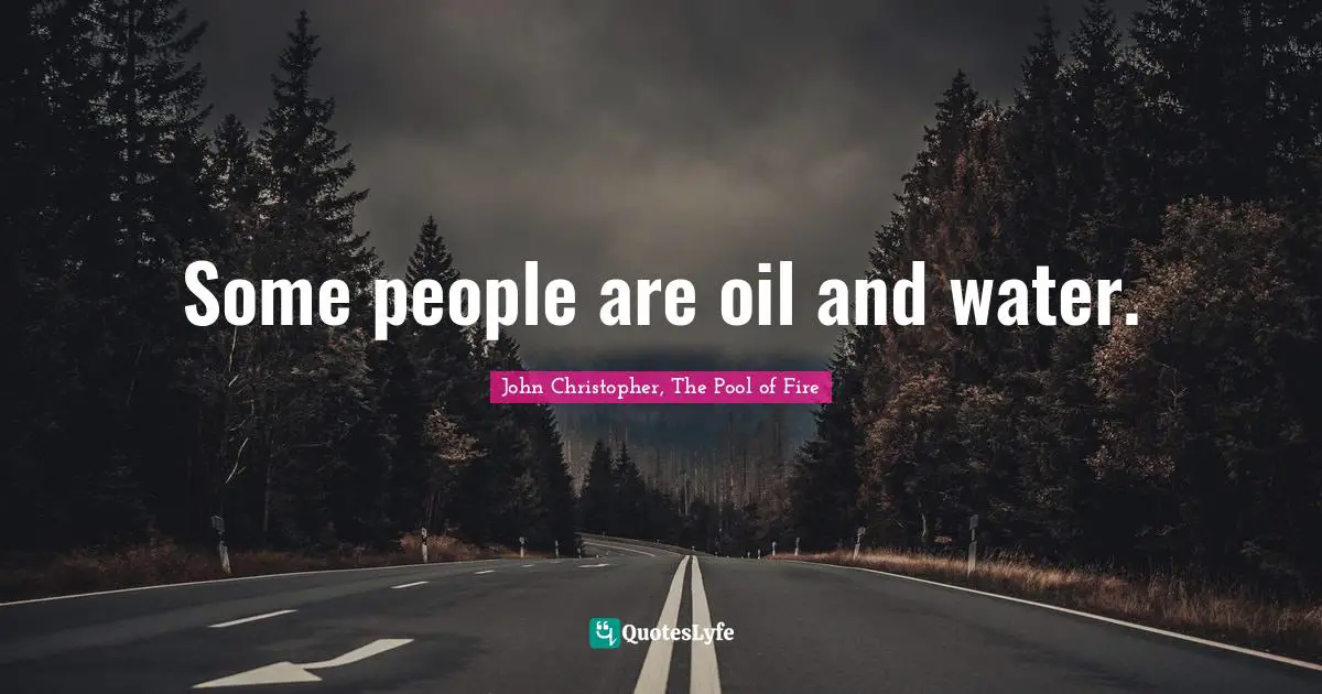 Some people are oil and water.