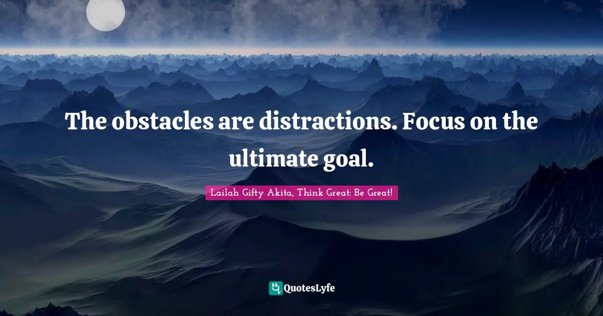 Hope Self Help Quotes: "The obstacles are distractions. Focus on the ultimate goal."