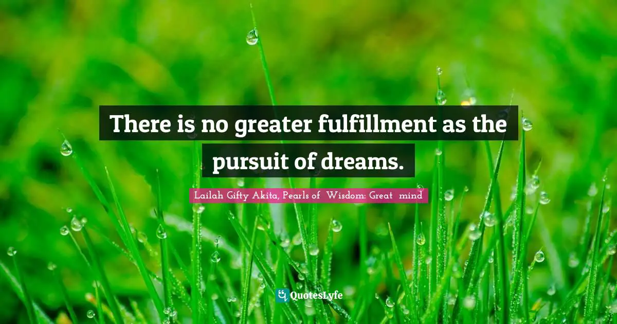 Aim High Quotes: "There is no greater fulfillment as the pursuit of dreams."