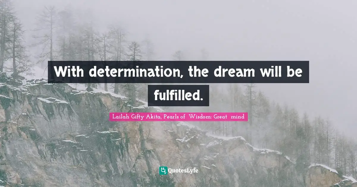 With determination, the dream will be fulfilled.