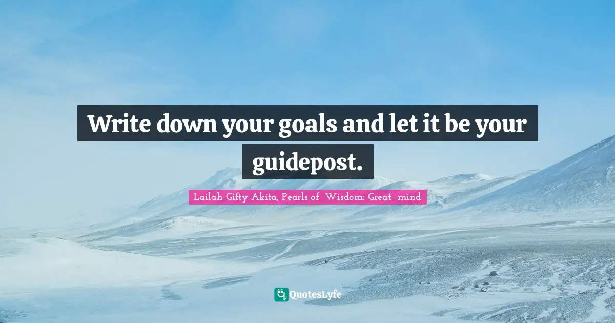 Goals And Plans Quotes: "Write down your goals and let it be your guidepost."
