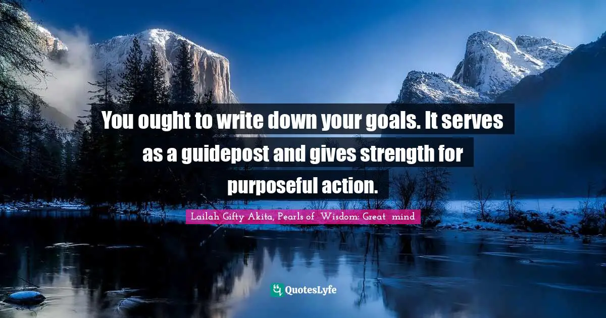 Note Keeping Quotes: "You ought to write down your goals. It serves as a guidepost and gives strength for purposeful action."