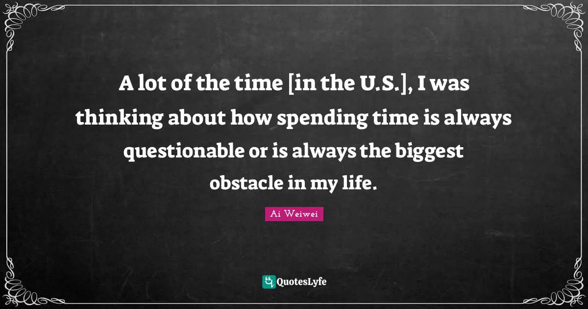 Questionable Quotes: "A lot of the time [in the U.S.], I was thinking about how spending time is always questionable or is always the biggest obstacle in my life."