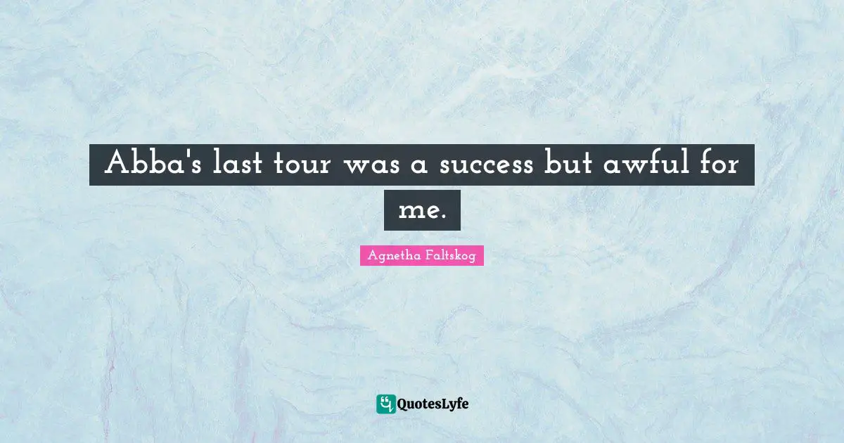 Abba's last tour was a success but awful for me.