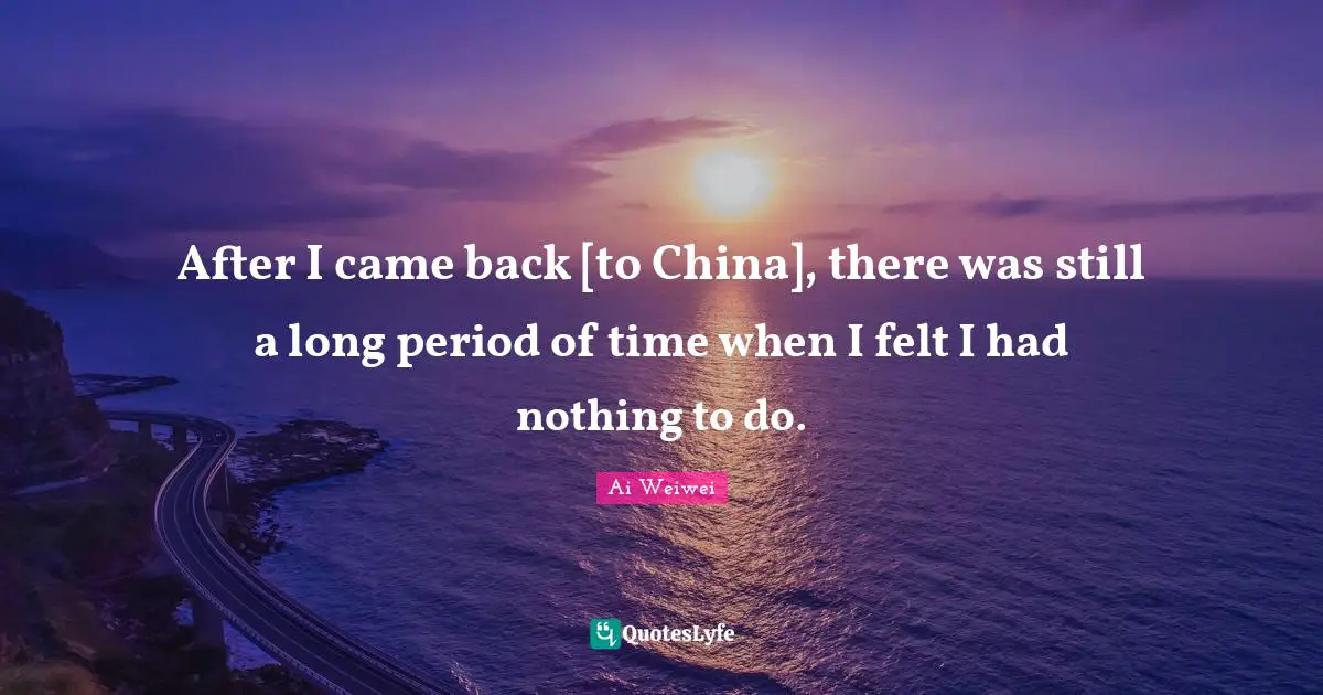 After I came back [to China], there was still a long period of time when I felt I had nothing to do.