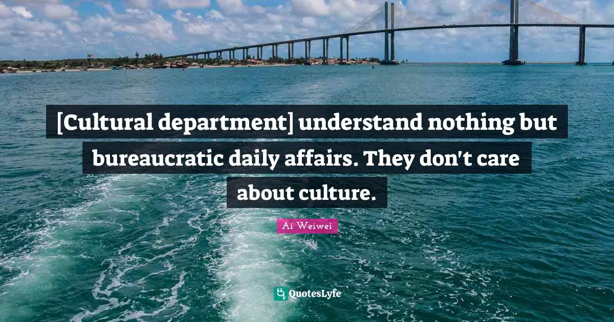 [Cultural department] understand nothing but bureaucratic daily affairs. They don't care about culture.