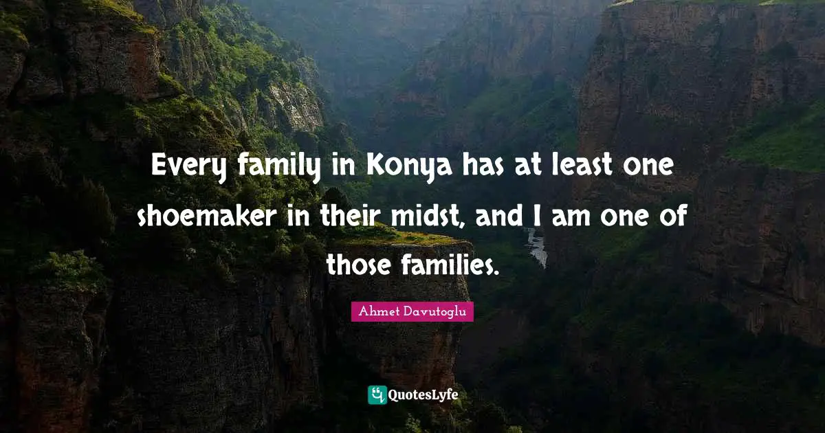 Every family in Konya has at least one shoemaker in their midst, and I am one of those families.