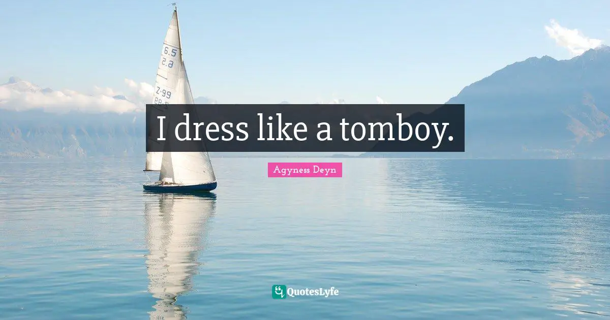 I dress like a tomboy.