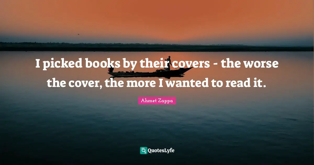 I picked books by their covers - the worse the cover, the more I wanted to read it.