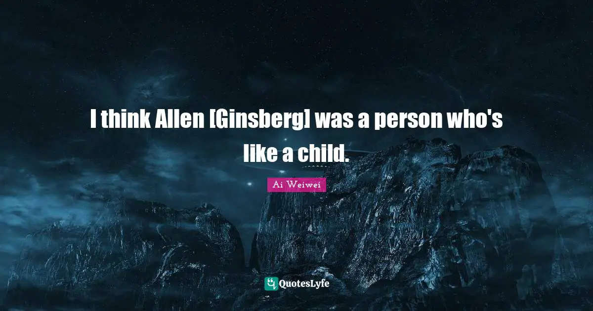 Ginsberg Quotes: "I think Allen [Ginsberg] was a person who's like a child."