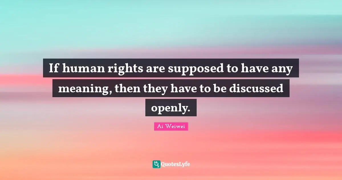 If human rights are supposed to have any meaning, then they have to be discussed openly.