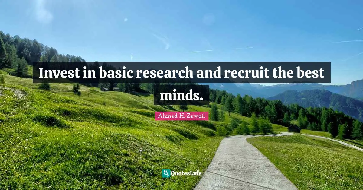 Invest in basic research and recruit the best minds.
