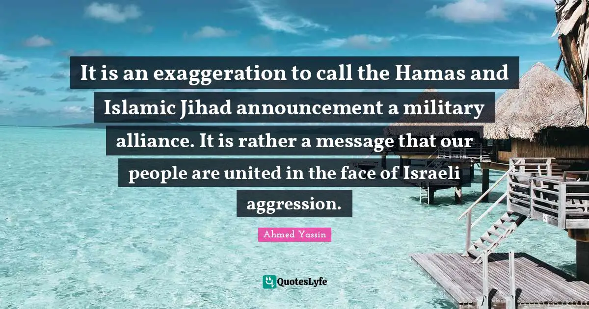 Israeli Quotes: "It is an exaggeration to call the Hamas and Islamic Jihad announcement a military alliance. It is rather a message that our people are united in the face of Israeli aggression."