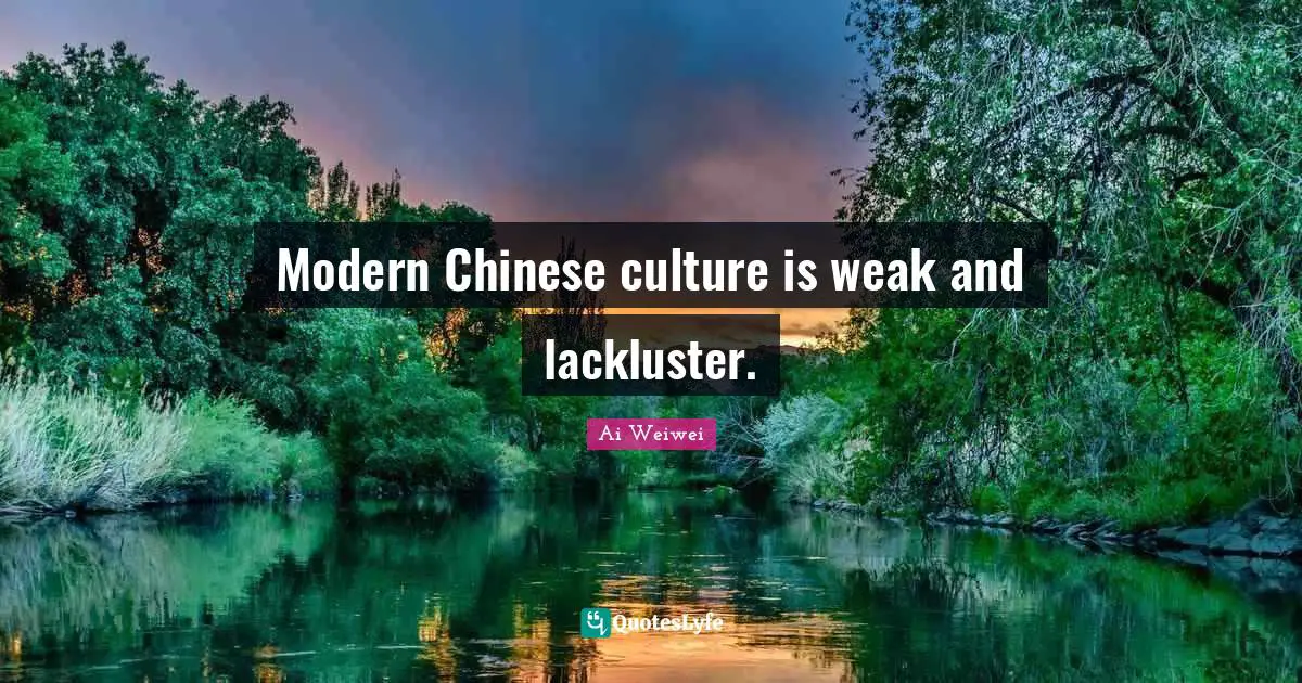 Modern Chinese culture is weak and lackluster.