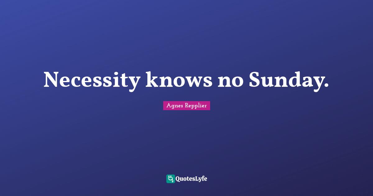Necessity knows no Sunday.