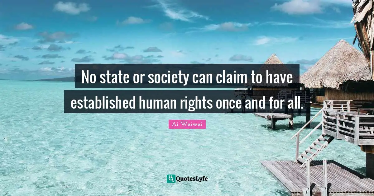 No state or society can claim to have established human rights once and for all.