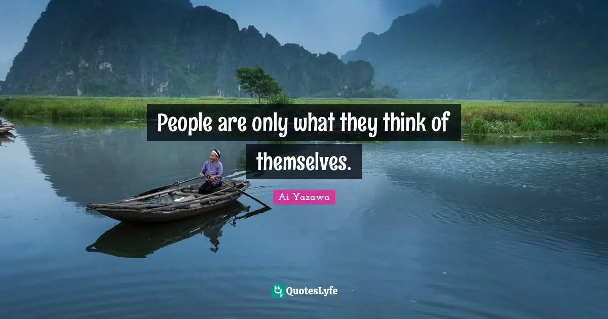 People are only what they think of themselves.