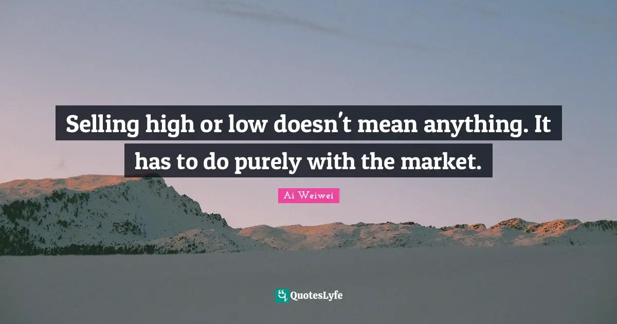 Selling high or low doesn't mean anything. It has to do purely with the market.