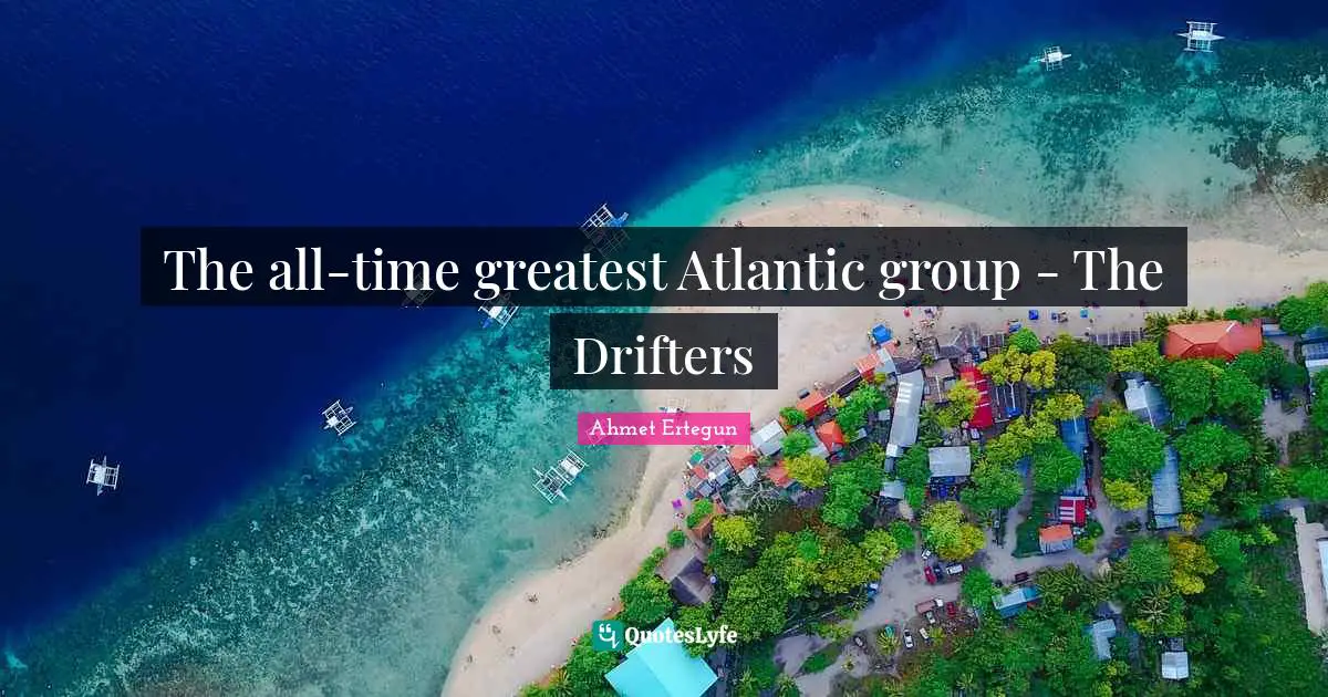 Drifters Quotes: "The all-time greatest Atlantic group - The Drifters"