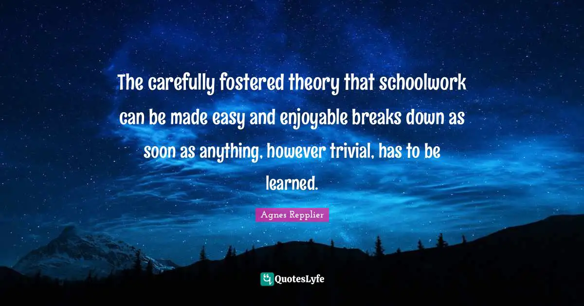The carefully fostered theory that schoolwork can be made easy and enjoyable breaks down as soon as anything, however trivial, has to be learned.