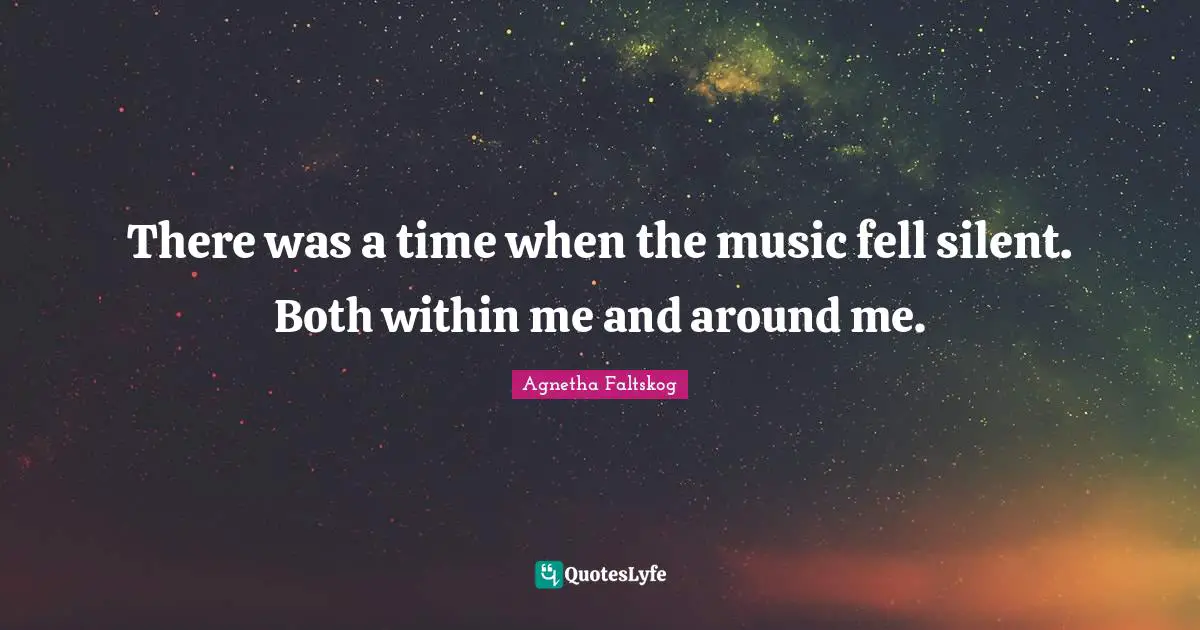 There was a time when the music fell silent. Both within me and around me.