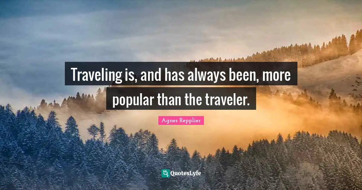 Traveling is, and has always been, more popular than the traveler.