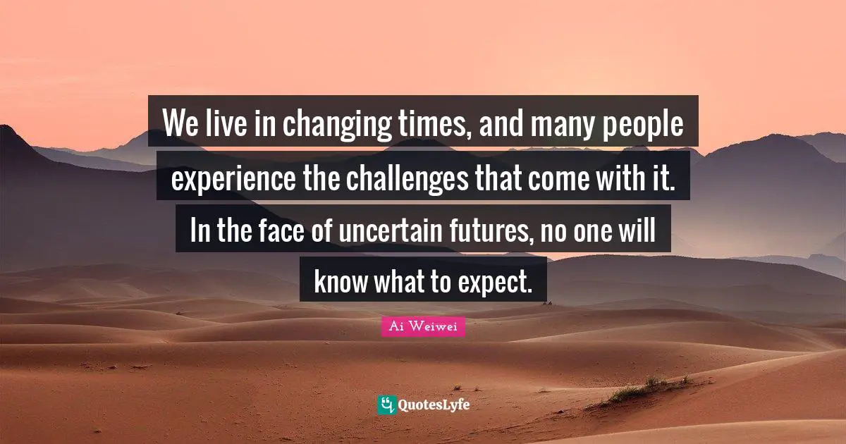 We live in changing times, and many people experience the challenges that come with it. In the face of uncertain futures, no one will know what to expect.