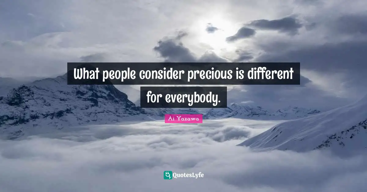 What people consider precious is different for everybody.
