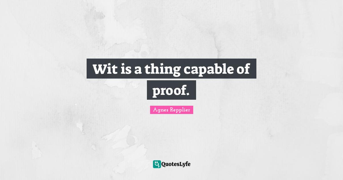 Wit is a thing capable of proof.
