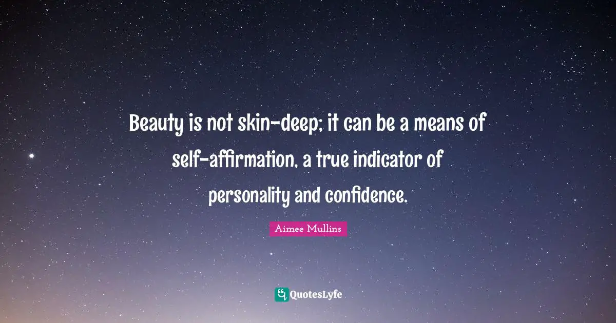 Beauty is not skin-deep; it can be a means of self-affirmation, a true indicator of personality and confidence.