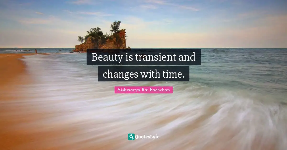 Aishwarya Rai Bachchan Quotes: "Beauty is transient and changes with time."