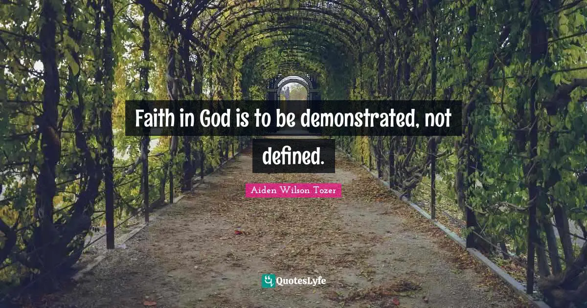 Faith In God Quotes: "Faith in God is to be demonstrated, not defined."